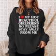 I Love My Hot Beautiful Girlfriend So Please Stay Away Sweatshirt Gifts for Her