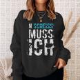 'N Scheiss Muss I' Idea Sweatshirt Geschenke für Sie