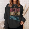 Nein Doch Ohhh Ironie Sarcasm S Sweatshirt Geschenke für Sie