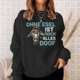 Ohne Esel Ist Aber Alles Doof Esel Bauernhof Hausesel Esel German Sweatshirt Geschenke für Sie