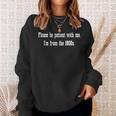 Be Patient With Me I'm From The 1900S Sweatshirt Gifts for Her