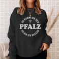 Pfalz Meine Heimat Do Kumm Ich Her Do Bin Ich Dehäm Sweatshirt Geschenke für Sie