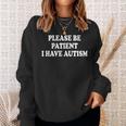 Please Be Patient I Have Autism Sweatshirt Gifts for Her