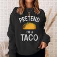 Pretend Im A Taco Easy Lazy Costume For Halloween Party Sweatshirt Gifts for Her
