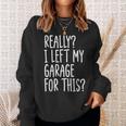 Really I Left My Garage For This Car Auto Mechanic Men Sweatshirt Gifts for Her