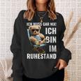 Rente 2024 Pensioner Bear I Must Have Nix Sweatshirt Geschenke für Sie