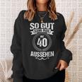 So Gut Kann Man Mit 40 Sehen For 40Th Birthday Sweatshirt Geschenke für Sie