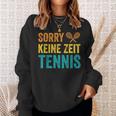 Sport Lustiges Tennisspieler Sorry Keine Zeit Tennis Sweatshirt Geschenke für Sie