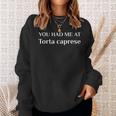 You Had Me At Torta Caprese Italian Food Fan Sweatshirt Gifts for Her