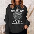 V8 Das Ist Ein8 Der Muss So Laut Motor Auto Tuning Sweatshirt Geschenke für Sie