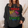 I Would Walk On Legos For You That's How Much I Care Sweatshirt Gifts for Her
