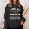 Wenn Ihr Mich Sucht Ich Bin Den Ziegen And Hühnernern If Your Mich Sucht Ich Sweatshirt Geschenke für Sie