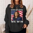 When We Fight We Win American Flag Usa Kamala Harris Sweatshirt Gifts for Her