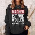 Make Is Like Wollen Nur Krasser Motif Sweatshirt Geschenke für Sie