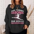 Zum Gymnasium Geboren Zur Schule Gezwungen Gymnast Sweatshirt Geschenke für Sie