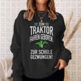 Zum Trktor Fahren GeborenZum Schulgegezwungen Sweatshirt Geschenke für Sie