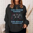 Zum Zocken Geboren Zur Schule Zwungen Gamer Sayings S Sweatshirt Geschenke für Sie