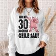 30Th Birthday Auch Mit 30 Noch Ne Geile Sau Sweatshirt Geschenke für Sie