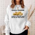 Chilli Cheese Mir Bitte In Den Kopf Sweatshirt Geschenke für Sie