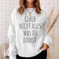 Glaub Nicht Alles Was Du Denkst Gedanken Können Täuschen Mut Sweatshirt Geschenke für Sie