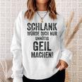 Schlank Würde Ich Dich Nur Unnötig Geil Machen Gray Sweatshirt Geschenke für Sie