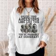 Unless Your Ancestors Look Like This You Probably Immigrant Sweatshirt Gifts for Her