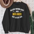 Alles Wird Gut Der Kölner Ist Jetzt Da Sweatshirt Geschenke für alte Frauen