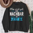 Alles Wird Gut Euer Nachbar Ist Jetzt Da Lieblingsnachbar Sweatshirt Geschenke für alte Frauen