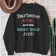 Barbecue King And The Best Dad EverFathers Day Sweatshirt Gifts for Old Women