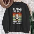 Bildung Ist Gut Aber Bier Ist Guter Biertrinker Penguin Sweatshirt Geschenke für alte Frauen