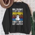 Bildung Ist Gut Aber Bier Ist Guter Sauf Trink Sweatshirt Geschenke für alte Frauen