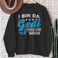 I Bin Da Gedi I Muas Ned Na Sogn Taufged Ged Sweatshirt Geschenke für alte Frauen