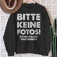 Bitte Keine Fotos Ich Bin Krank Geschrieben Sweatshirt Geschenke für alte Frauen