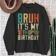 Bruh It's My 10Th Birthday Sweatshirt Gifts for Old Women