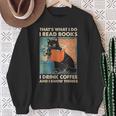 Cat Ich Lese Books Ich Trinke Kaffee Und Weiß Dinge Sweatshirt Geschenke für alte Frauen