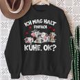 Cow Ich Mag Halt Einfach Cows Ok Bauer Cow Sweatshirt Geschenke für alte Frauen