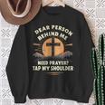 Dear Person Behind Me Need Prayer Tap My Shoulder Sweatshirt Gifts for Old Women