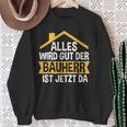 Der Bauherr Ist Jetzt Da Bauherr Hausbau Sweatshirt Geschenke für alte Frauen