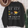 Du Bist Nie Zu Alt Im Dirck Zu Spiel Sweatshirt Geschenke für alte Frauen