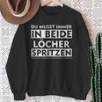 Du Musst Immer In Beide Löcher Spritzen Sweatshirt Geschenke für alte Frauen