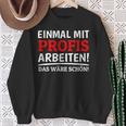 Einmal Mit Profis Arbeiten Bau Pfusch Craftsman Sweatshirt Geschenke für alte Frauen