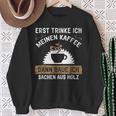 Erst Trinke Ich Meine Kaffee Dann Baue Ich Sachen Aus First Trinke Sweatshirt Geschenke für alte Frauen