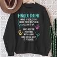 Finger Paint Make A Really Big Mess Brush Artist Paint Sweatshirt Gifts for Old Women