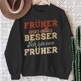 Früher War Alles Besser Ich Binon Früher Rentner German Langu Sweatshirt Geschenke für alte Frauen