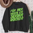 Für Bier Würde Ich Sogar Arbeit For Bier S Sweatshirt Geschenke für alte Frauen