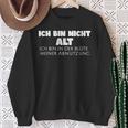 Ich Bin Nicht Alt Ich Bin In Der Blühte Meiner Abnutz Sweatshirt Geschenke für alte Frauen