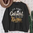 Ich Habe Gekocht Es Gibt Kaffee Für Kaffee Fans Sweatshirt Geschenke für alte Frauen