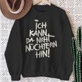 Ich Kann Da Nicht Nüchtern Hin Sweatshirt Geschenke für alte Frauen