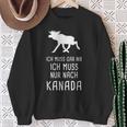 Ich Muss Gar Nix Ich Muss Nur Nach Canada Sweatshirt Geschenke für alte Frauen