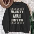 Because I'm Anahi That's Why Cute Name Sweatshirt Gifts for Old Women